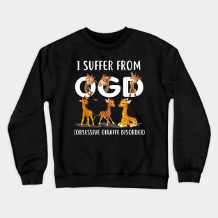 I Suffer From OGD (Obsessive Giraffe Disorder) Cute Giraffe T-Shirt Crewneck Sweatshirt